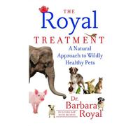 The Royal Treatment: A Natural Approach to Wildly Healthy Pets