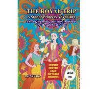 THE ROYAL TRIP A STONER PRINCESS ADVENTURE: A ZOOTED, WHIMSICAL, AND TOTALLY TRADITIONAL TRIP THROUGH ROYAL REALMS