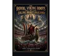 The Royal Viking Roots of Erling Braut Haaland: The Clan That Never Stopped Rowing - From Ragnvald Mørejarl and Erling Skjalgsson to the World Cup (The Viking Giske Clan)