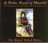 The Royal Wind Music - A Noble Noyse of Musicke