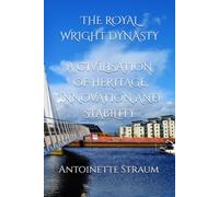 THE ROYAL WRIGHT DYNASTY A CIVILISATION OF HERITAGE, INNOVATION AND STABILITY