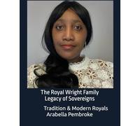 The Royal Wright Family Legacy of Sovereigns: Tradition & Modern Royals