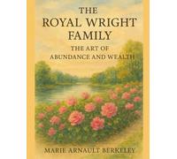 The Royal Wright Family: The Art of Abundance and Wealth (The Art of Abundance Series)