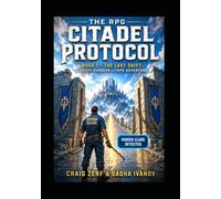 The RPG Citadel Protocol Book 1 - The Last Shift: A Gritty Dungeon LitRPG Adventure: A Gritty LitRPG System Apocalypse Adventure with Hidden Classes ... Protocol - A Gritty Dungeon LitRPG Adventure)