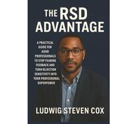 The RSD Advantage: A Practical Guide for ADHD Professionals to Stop Fearing Feedback and Turn Rejection Sensitivity into Your Professional Superpower