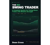 The RSI Swing Trader: A Complete System for Timing Stock Trades with Relative Strength - Confirmed by Trend, Volume, and Risk (The Technical Analysis Series)