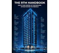 The RTM Handbook: How To Take Control of Your Building Without Buying The Freehold