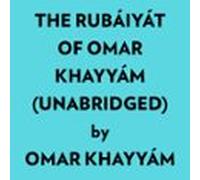 The Rubáiyát Of Omar Khayyám (unabridged) (audiolibro)