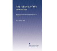 The rubaiyat of the commuter: Being quatrains concerning the affairs of everyday