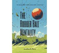 The Rubber Ball Mentality: The Blueprint For A Resilient Lifestyle