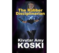 THE RUBBER DISCIPLINARIAN: Love, Lust and Punishment