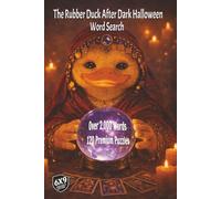 The Rubber Duck After Dark Halloween Word Search: From the costumes, doorknocks and laughter of Halloween to the deeper stillness of the turning year in a big book of over 2,000 words and 120 puzzles
