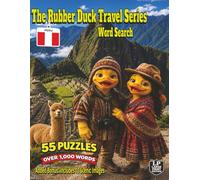 The Rubber Duck Travel Series Word Search: Peru: Discover Peru’s Machu Picchu, Sacred Valley, Cusco, Lake Titicaca, Rainbow Mountain, Nazca Lines and Quechua Culture in 55 Puzzles and Over 1,000 Words