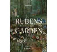 THE RUBENS' GARDEN: A Masterpiece in Bloom (ART / GARDENING)