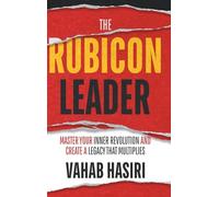 The Rubicon Leader: Master Your Inner Revolution and Create a Legacy That Multiplies