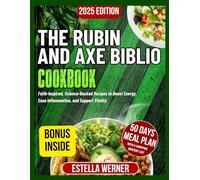 The Rubin and Axe Biblio Cookbook: Faith-Inspired, Science-Backed Recipes to Boost Energy, Ease Inflammation, and Support Vitality