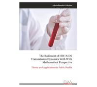 The Rudiment of HIV/AIDS Transmission Dynamics With With Mathematical Perspective: Theory and Applications in Public Health