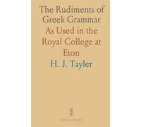 The Rudiments of Greek Grammar: As Used in the Royal College at Eton
