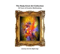 The Rudy Ernst Art Collection: 50 Years of Creative Multitasking