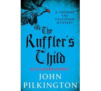 The Ruffler's Child: Step into a gripping historical mystery from John Pilkington (The Thomas the Falconer Mysteries, 1)