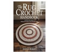 The Rug Crochet Handbook: A Step-by-Step Guide to Making Cozy and Stylish Crochet Rugs