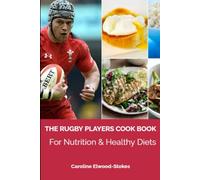 THE RUGBY PLAYERS Cook Book For nutrition & healthy diets