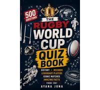 THE RUGBY WORLD CUP QUIZ BOOK: 500 Questions on History, Records, Legendary Players, Iconic Matches, and Amazing Facts from 1987 (RUGBY 2027 FAN ESSENTIALS)
