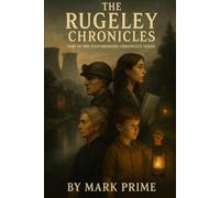 The Rugeley Chronicles: The Rugeley Chronicles: A Thousand Years of Power, Industry, and Legacy in a Historic English Town (Staffordshire Chronicles)