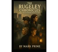 The Rugeley Chronicles: The Rugeley Chronicles: A Thousand Years of Power, Industry, and Legacy in a Historic English Town (Staffordshire Chronicles)