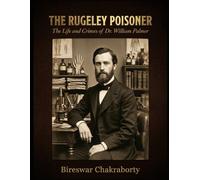 THE RUGELEY POISONER: The Life and Crimes of Dr. William Palmer: A Gripping Victorian True Crime Investigation into Poison, Gambling, Murder, and the ... Palmer (Real Cases That Still Haunt Us)