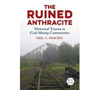 The Ruined Anthracite: Historical Trauma in Coal-Mining Communities (Working Class in American History)