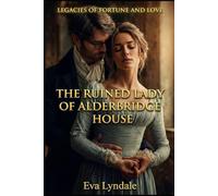 The Ruined Lady of Alderbridge House: A Marriage of Convenience Regency Romance (Legacies of Fortune and Love)