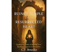 The Ruined Temple and the Resurrected Heart: Finding the Power to Rebuild Your Spiritual Legacy in 2 Chronicles (A Catholic Woman’s Journey Through the Old Testament)