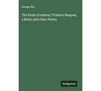 The Ruins of Athens; Titania's Banquet, a Mask; and other Poems