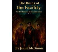The Ruins of the Facility: 3 (The Shadows of Brotherhood)