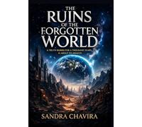The Ruins of the Forgotten World: A truth buried beneath a thousand years of silence