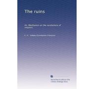 The ruins: Or, Meditation on the revolutions of empires.