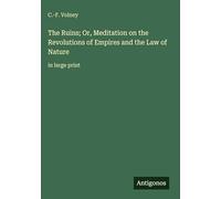 The Ruins; Or, Meditation on the Revolutions of Empires and the Law of Nature: in large print