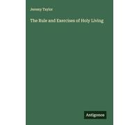 The Rule and Exercises of Holy Living