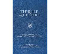 The Rule and The Office: Daily Prayer in Mary's Way of Discipleship