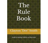The Rule Book: Guide to Raising Children as the Grow