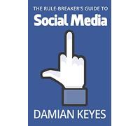 The Rule-Breaker's Guide to Social Media