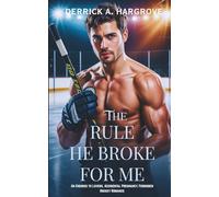 THE RULE HE BROKE FOR ME: An Enemies to Lovers, Accidental Pregnancy, Forbidden Hockey Romance