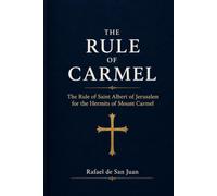 THE RULE OF CARMEL: The Rule of Saint Albert of Jerusalem for the Hermits of Mount Carmel (Monastic Rules)