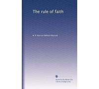 The rule of faith : being the Baird lecture for 1905
