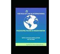 THE RULE OF LAW IN INTERNATIONAL PEACEKEEPING MISSION IN MODERN WARFARE: WITH CIVILIAN POPULATION AS VICTIMS