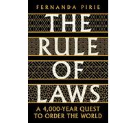 The Rule of Laws: A 4000-year Quest to Order the World