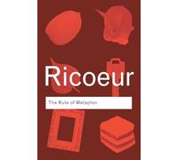 The Rule of Metaphor: The Creation of Meaning in Language (Routledge Classics)