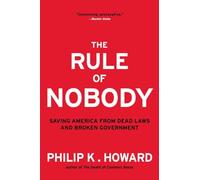The Rule of Nobody: Saving America from Dead Laws and Broken Government