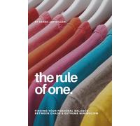 The Rule of One: A Simple Decluttering Guide to Stop Buying, Organize Your Home, and Master Your Space